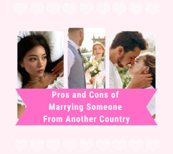 Pros and Cons of Marrying Someone From Another Country in 2025