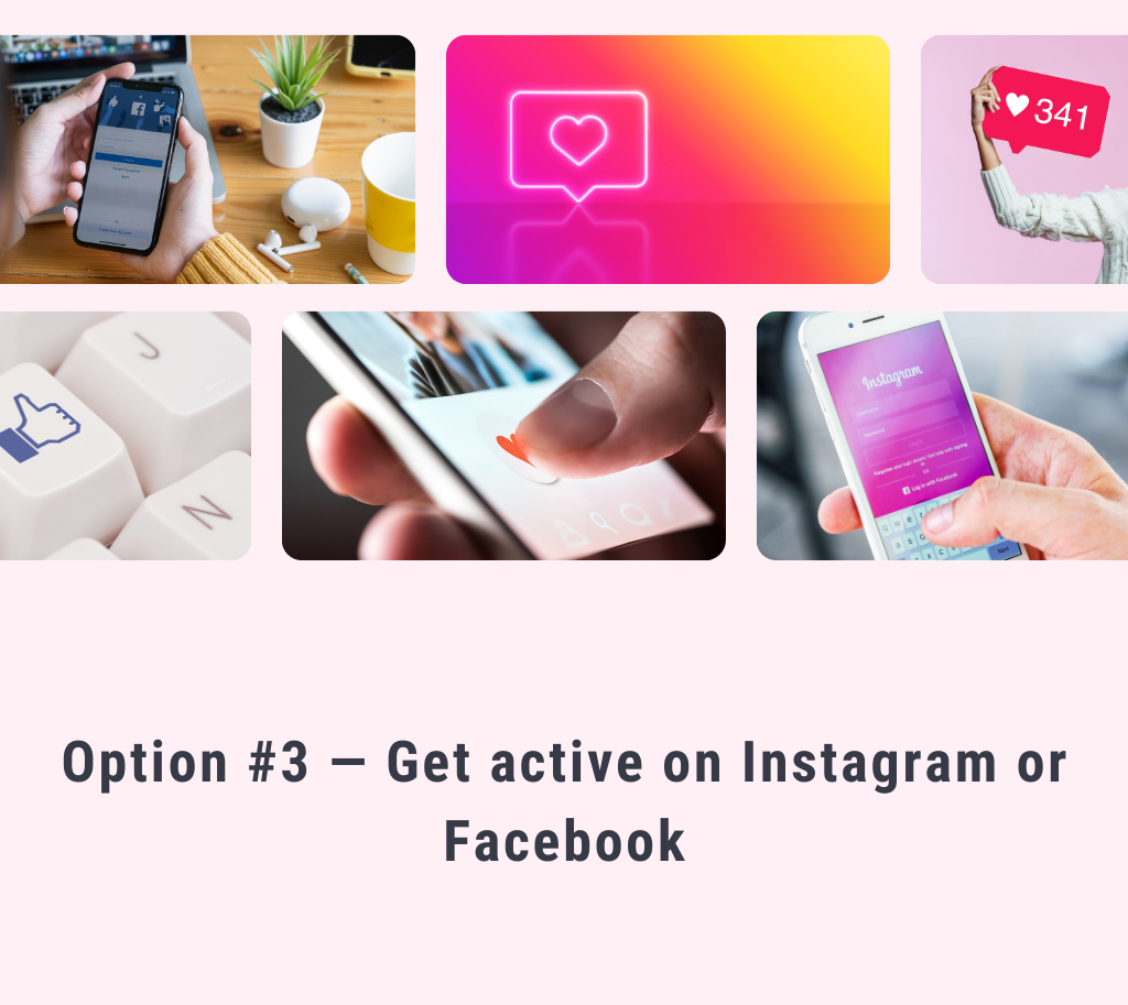 Get active on Instagram or Facebook